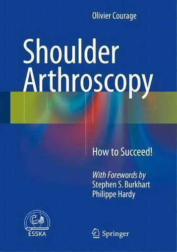 Shoulder Arthroscopy 2015 : How To Succeed!, De Olivier Courage. Editorial Springer International Publishing Ag En Inglés