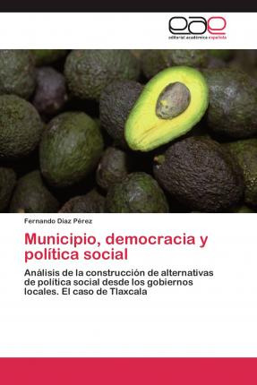 Libro Municipio, Democracia Y Politica Social - Diaz Pere...