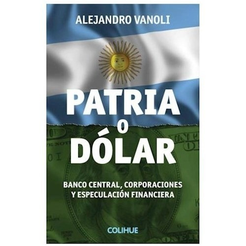 Libro Patria O Dolar De Alejandro Vanoli