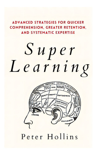 Super Learning: Advanced Strategies For Quicker Comprehension, Greater Retention, And Systematic ..., De Hollins, Peter. Editorial Pkcs Media Inc, Tapa Blanda En Inglés