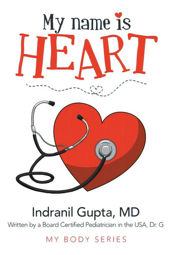 My Name Is Heart, De Gupta, Indranil. My Body Series, Vol. 1. Editorial Archway Pub, Tapa Blanda En Inglés