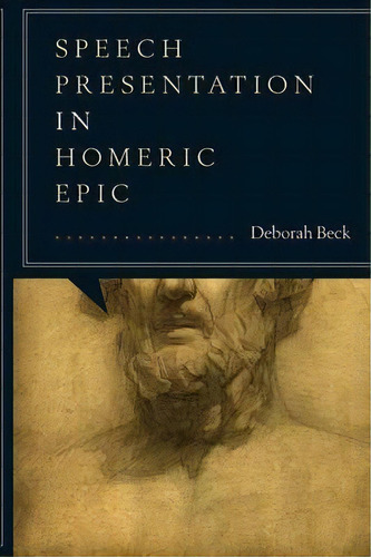 Speech Presentation In Homeric Epic, De Deborah Beck. Editorial University Texas Press, Tapa Blanda En Inglés