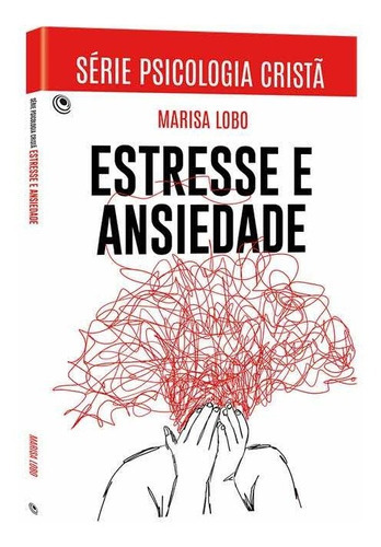 Livro Estresse E Ansiedade, De Marisa Lobo. Editora Ed Central Gospel Em Português