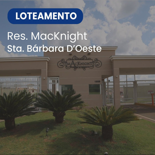 Imagem 1 de 13 de Macknight Residencial, Lotes À Partir De 300m² Em Santa Bárbara D'oeste, São Paulo. - 13777