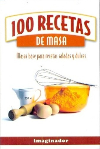 100 Recetas De Masa Masas Base Para Recetas Saladas Y Dulces