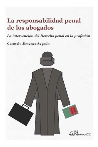 La Responsabilidad Penal De Los Abogados, De Jiménez Segado, Carmelo. Editorial Dykinson, S.l., Tapa Blanda En Español