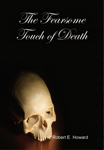 The Fearsome Touch Of Death, De Howard, Robert E.. Editorial Lulu Pr, Tapa Dura En Inglés