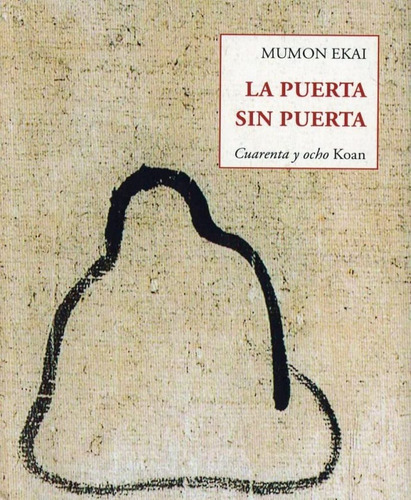 LA PUERTA SIN PUERTA . CUARENTA Y OCHO KOAN: Cuarenta y ocho Koan, de EKAI, MUMON. Editorial OLAÑETA, tapa blanda en español, 2022