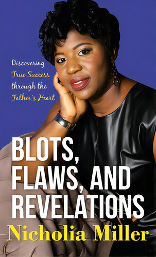 Blots, Flaws, And Revelations: Discovering True Success Through The Father's Heart, De Miller, Nicholia. Editorial Westbow Pr, Tapa Dura En Inglés