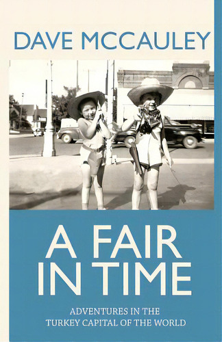 A Fair In Time: Adventures In The Turkey Capital Of The World, De Mccauley, David. Editorial Lightning Source Inc, Tapa Blanda En Inglés