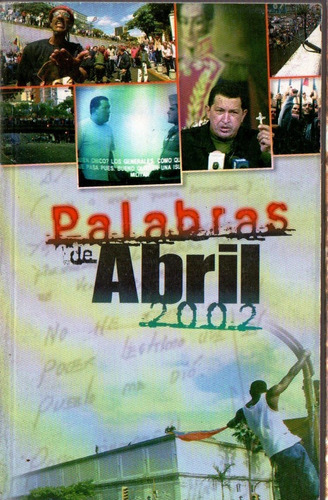 Palabras De Abril Golpe Del 2002 Chavez
