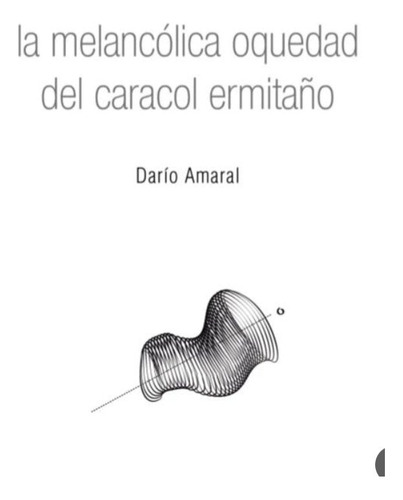 Libro La Melancólica Oquedad Del Caracol Ermitaño De Darío A