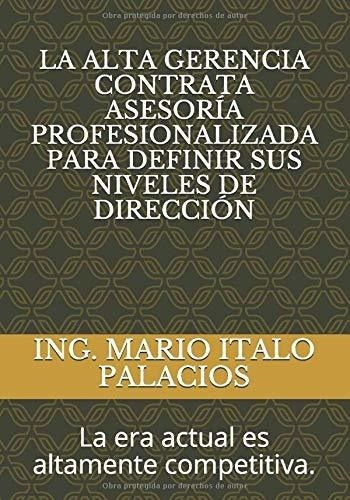 La Alta Gerencia Contrata Asesoria Profesionalizada, De Palacios, Ing. Mario It. Editorial Independently Published En Español
