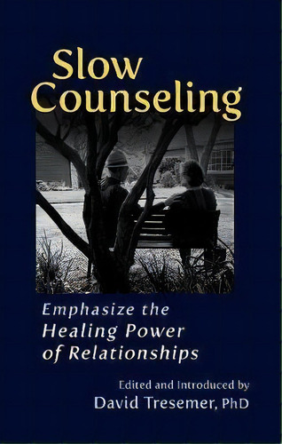 Slow Counseling : Emphasize The Healing Power Of Relationships, De David Tresemer. Editorial Steinerbooks, Inc, Tapa Blanda En Inglés