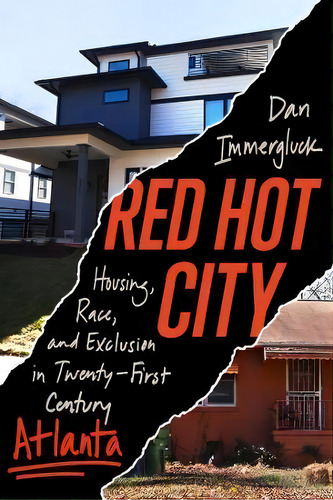 Red Hot City : Housing, Race, And Exclusion In Twenty-first-century Atlanta, De Dan Immergluck. Editorial University Of California Press, Tapa Blanda En Inglés