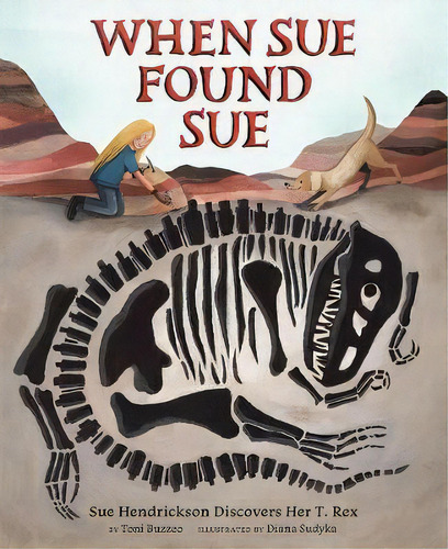 When Sue Found Sue : Sue Hendrickson Discovers Her T. Rex, De Toni Buzzeo. Editorial Abrams, Tapa Dura En Inglés