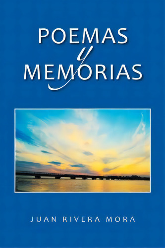 Poemas Y Memorias, De Juan Rivera Mora. Editorial Palibrio, Tapa Blanda En Español