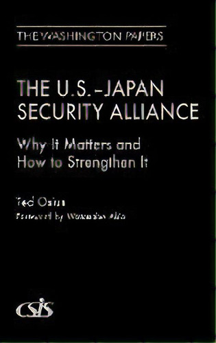 The U.s.-japan Security Alliance : Why It Matters And How To Strengthen It, De Ted Osius. Editorial Abc-clio, Tapa Dura En Inglés