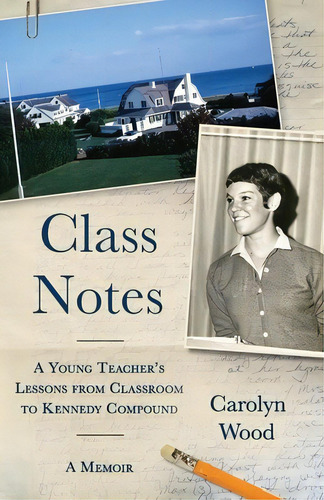 Class Notes: A Young Teacher's Lessons From Classroom To Kennedy Compound, De Wood, Carolyn. Editorial White Pine Press, Tapa Blanda En Inglés