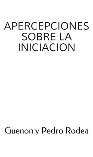 Libro : Apercepciones Sobre La Iniciacion - Y Pedro Rodea,.