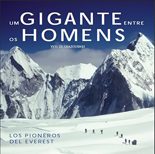  Um Gigante Entre Os Homens-los Pioneros Del Everest  -  Yve