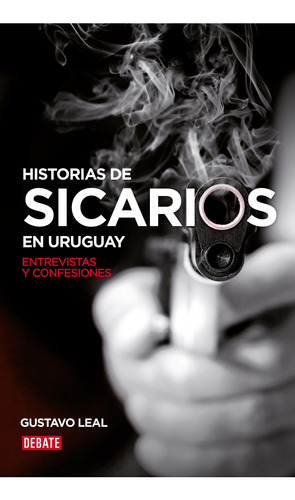 Historias De Sicarios En Uruguay. Entrevistas Y Confesiones