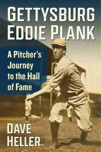 Gettysburg Eddie Plank : A Pitcher's Journey To The Hall Of Fame, De Dave Heller. Editorial Mcfarland & Co Inc, Tapa Blanda En Inglés