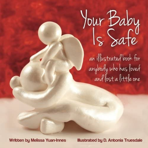 Libro: Your Baby Is Safe: A Book For Anybody Who Has Loved A