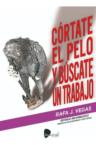 Libro: Cortate El Pelo Y Buscate Un Trabajo. Vegas, Rafa J..