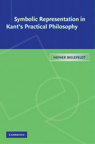 Symbolic Representation In Kant's Practical Philosophy, De Bielefeldt, Heiner., Vol. 1. Editorial Cambridge, Tapa Dura En Inglés