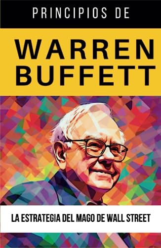 Principios De Warren Buffett: La Estrategia Del Mago De Wall