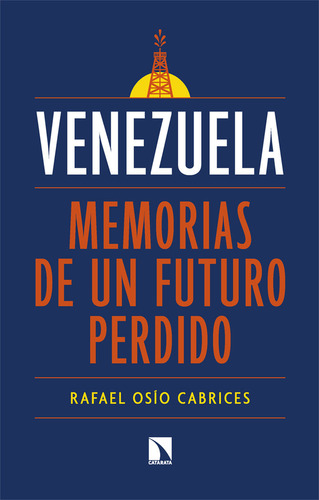 Venezuela: Memorias De Un Futuro Perdido, De Osio Cabrices,rafael. Editorial Los Libros De La Catarata, Tapa Blanda En Español, 2024