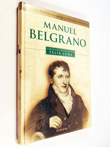Manuel Belgrano Grandes Protagonistas Historia Argentina