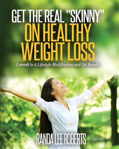 Get The Real Skinny On Healthy Weight Loss: Commit To A Lifestyle Modification And Get Results, De Roberts, Randa Lee. Editorial Lightning Source Inc, Tapa Blanda En Inglés