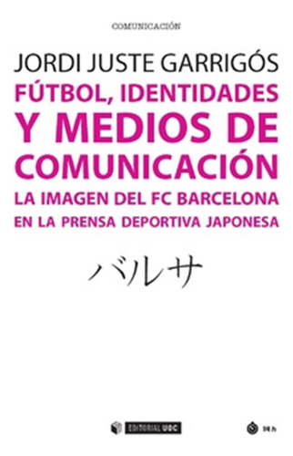 Fútbol, Identidades Y Medios De Comunicación  -  Juste Garr