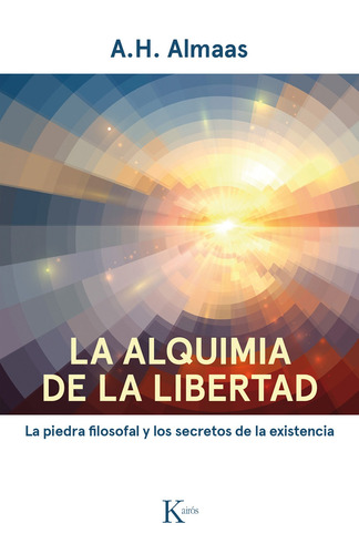 La alquimia de la libertad: La piedra filosofal y los secretos de la existencia, de Almaas, A. H.. Editorial Kairos, tapa blanda en español, 2021