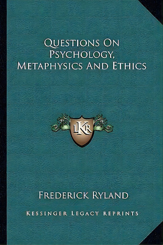 Questions On Psychology, Metaphysics And Ethics, De Frederick Ryland. Editorial Kessinger Publishing, Tapa Blanda En Inglés