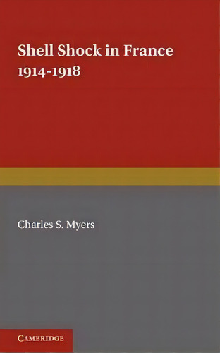 Shell Shock In France, 1914-1918, De Charles S. Myers. Editorial Cambridge University Press, Tapa Blanda En Inglés