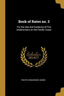 Libro Book Of Rates No. 3: For The Use And Guidance Of Fi...
