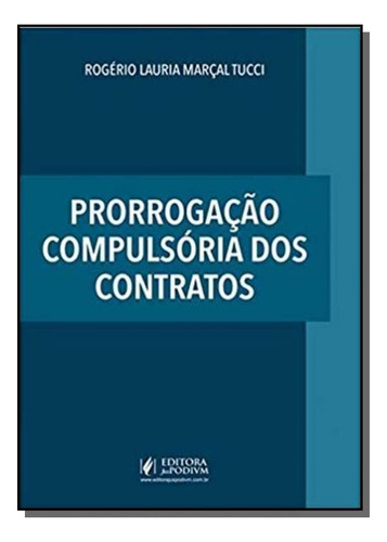 Prorrogacao Compulsoria Dos Contratos - Juspodivm, De Rogerio Lauria Marcal Tucci. Editora Juspodivm, Capa Mole Em Português, 2021
