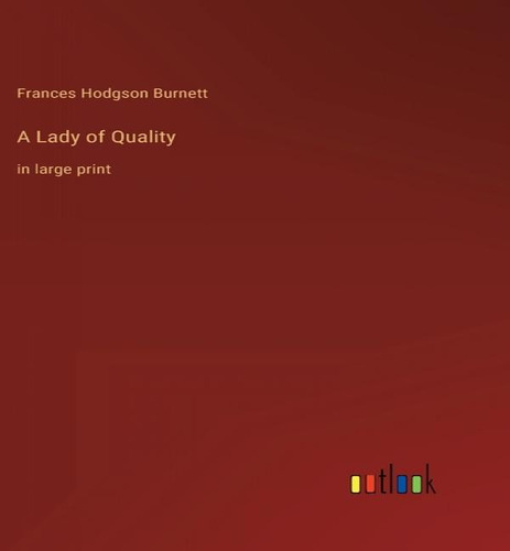 A Lady Of Quality, De Frances Hodgson Burnett. Editorial Outlook Verlag, Tapa Dura En Inglés
