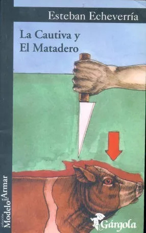 Esteban Echeverria: La Cautiva Y El Matadero - 9872121370