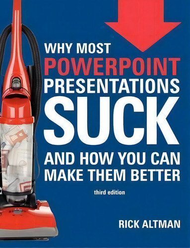 Why Most Powerpoint Presentations Suck: And How You Can Make Them Better, De Rick Altman., Vol. 1. Editorial Createspace, Tapa Blanda, Edición Third Edition En Inglés, 2012