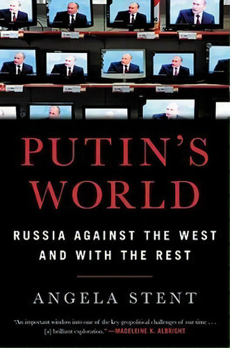 Putin's World : Russia Against The West And With The Rest, De Angela Stent. Editorial Little, Brown & Company, Tapa Dura En Inglés