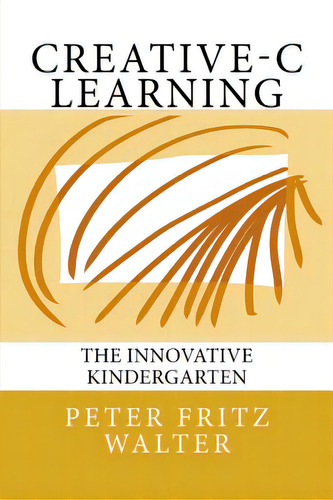 Creative-c Learning: The Innovative Kindergarten, De Walter, Peter Fritz. Editorial Createspace, Tapa Blanda En Inglés