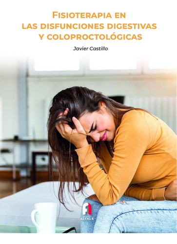 Fisioterapia En Las Disfunciones Digestivas, De Castillo Montes, Francisco Javier. Editorial Formacion Alcala Sl, Tapa -1 En Español