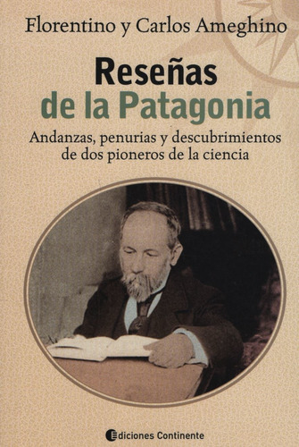 Reseñas De La Patagonia - Florentino Y Carlos Ameghino