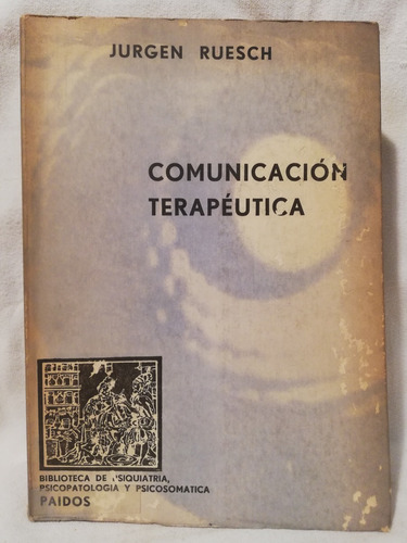 Comunicacion Terapeutica, Jurgen Ruesch,1964, Paidos (Usado)