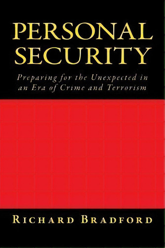 Personal Security : Preparing For The Unexpected In An Era Of Crime And Terrorism, De Richard N Bradford. Editorial Createspace Independent Publishing Platform, Tapa Blanda En Inglés