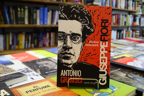 Antonio Gramsci. Vida De Un Revolucionario. Giuseppe Fiori.